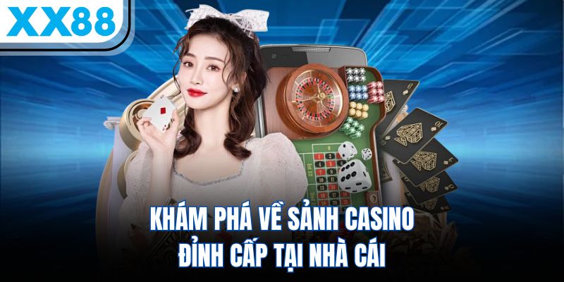 Khám phá về sảnh casino đỉnh cấp tại nhà cái