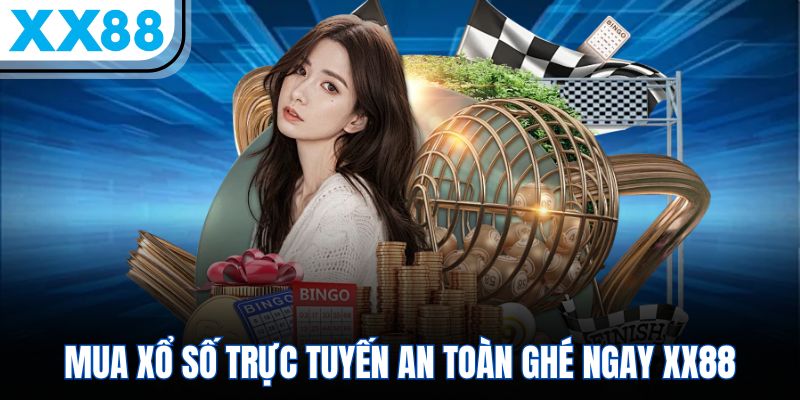 Mua xổ số trực tuyến an toàn ghé ngay XX88