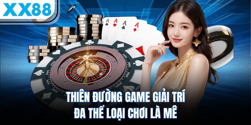 Thiên đường game giải trí đa thể loại chơi là mê